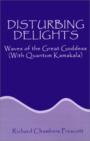 Cover for Richard Chambers Prescott · Disturbing Delights: Waves of the Great Goddess (With Quantum Kamakala) (Paperback Book) (2001)