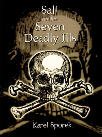 Cover for Karel Sporek · Salt and the Seven Deadly Ills: a Chemical Appraisal of the Destructive Effects of Salt on the Human Body (Paperback Book) (2001)