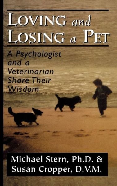 Cover for Michael Stern · Loving and Losing a Pet: A Psychologist and a Veterinarian Share Their Wisdom (Hardcover Book) (1998)