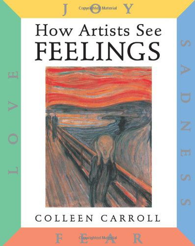 Cover for Colleen Carroll · How Artists See Feelings: Joy, Sadness, Fear, Love - How Artists See (Hardcover Book) [1st Library Ed edition] (2001)