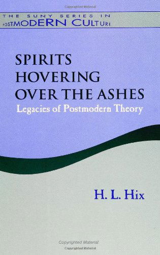 Spirits Hovering over the Ashes: Legacies of Postmodern Theory (Suny Series in Post (Suny Series in Postmodern Culture) - H. L. Hix - Libros - State University of New York Press - 9780791425169 - 4 de mayo de 1995