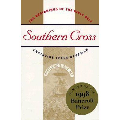 Southern Cross: The Beginnings of the Bible Belt - Christine Leigh Heyrman - Books - The University of North Carolina Press - 9780807847169 - April 30, 1998