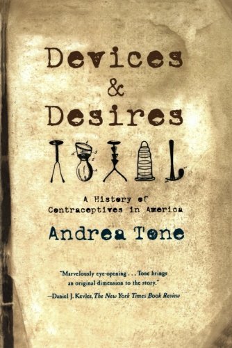Cover for Andrea Tone · Devices and Desires: a History of Contraceptives in America (Paperback Book) [1st edition] (2002)