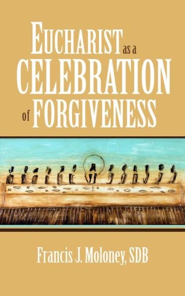 Cover for Moloney, Francis J., SDP · Eucharist as a Celebration of Forgiveness (Paperback Book) (2017)
