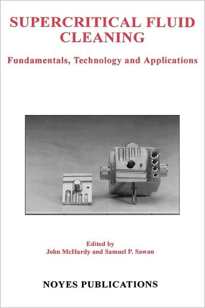 Cover for McHardy, John Dr (University of Massachusetts, Lowell, USA) · Supercritical Fluid Cleaning: Fundamentals, Technology and Applications (Hardcover bog) (1998)