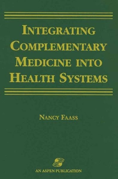 Cover for Nancy Faass · Integrating Complementary Medicine into Health Systems (Inbunden Bok) (2001)