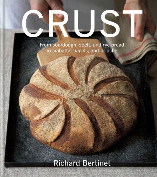 Cover for Richard Bertinet · Crust From Sourdough, Spelt and Rye Bread to Ciabatta, Bagels and Brioche (Book) (2020)