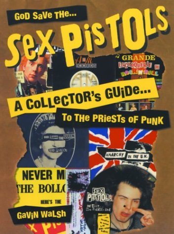 God Save The Sex Pistols: A Collector's Guide to the Priests of Punk - Gavin Walsh - Kirjat - Plexus Publishing Ltd - 9780859653169 - tiistai 8. huhtikuuta 2003
