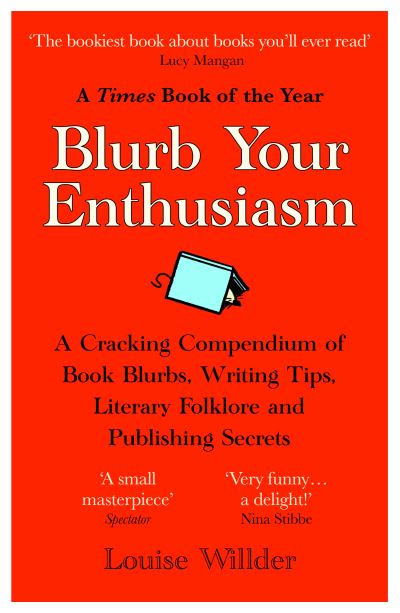 Cover for Louise Willder · Blurb Your Enthusiasm: A Cracking Compendium of Book Blurbs, Writing Tips, Literary Folklore and Publishing Secrets (Paperback Book) (2023)