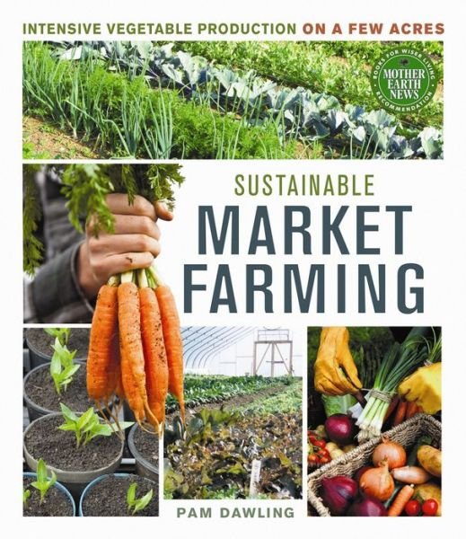Cover for Pam Dawling · Sustainable Market Farming: Intensive Vegetable Production on a Few Acres (Pocketbok) (2013)