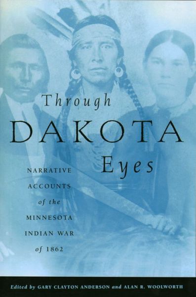 Through Dakota Eyes: Narrative Accounts of the Minnesota Indian War of 1862 - Gary Clayton Anderson - Books - Minnesota Historical Society Press,U.S. - 9780873512169 - July 15, 1988