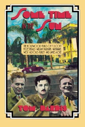 Cover for Tom Dardis · Some Time in the Sun: The Hollywood Years of F. Scott Fitzgerald, William Faulkner, Nathanael West, Aldous Huxley &amp; J Agee - Limelight (Paperback Book) (2004)