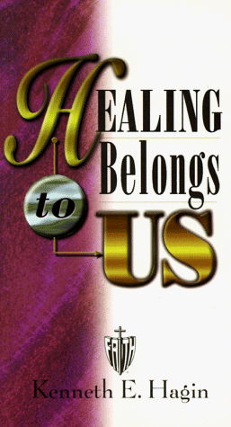 Healing Belongs to Us - Kenneth E. Hagin - Books - Faith Library Publications and Rhema Bib - 9780892760169 - 1981