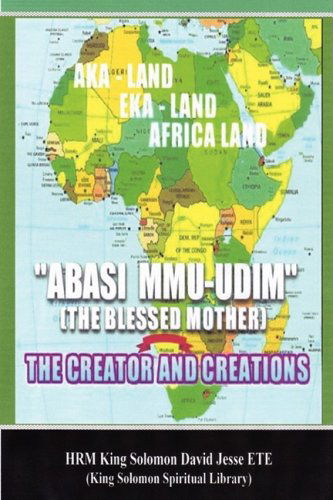 Cover for King Solomon David Jesse Ete · Abasi Mu-udim (The Blessed Mother) the Creator and Creations (Paperback Book) (2009)