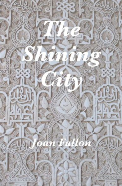 The Shining City - The al-Andalus series - Joan Fallon - Books - Scott Publishing - 9780957689169 - March 29, 2014