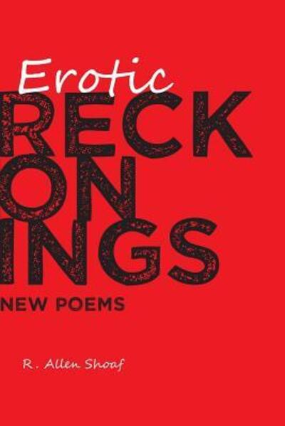 Erotic reckoning - R. A. Shoaf - Kirjat - Summerfield Publishing/New Plains Press - 9780979456169 - tiistai 2. toukokuuta 2017