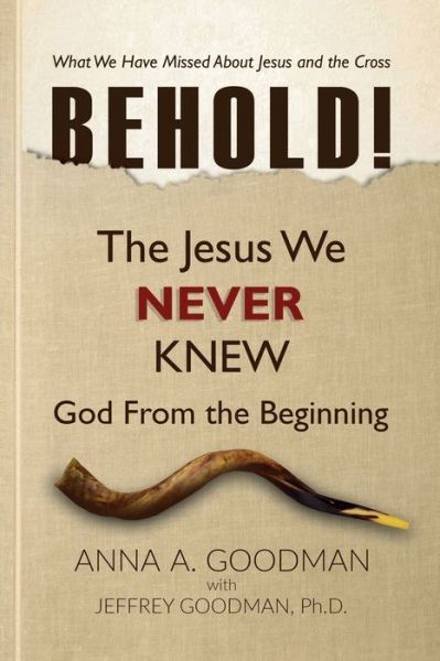 Cover for Anna A. Goodman · BEHOLD! : The Jesus We Never Knew (Paperback Book) (2019)