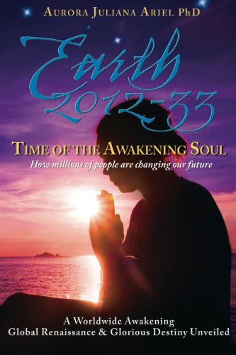 Cover for Aurora Juliana Ariel Phd · Earth 2012-33: Time of the Awakening Soul: How Millions of People Are Changing Our Future (Volume 2) (Paperback Book) (2013)