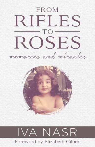 Cover for Iva Nasr · From Rifles to Roses: Memories and Miracles (Paperback Book) (2015)