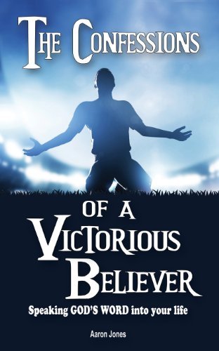 Cover for Aaron Jones · The Confessions of a Victorious Believer: Speaking God's Word into Your Life (Paperback Book) (2014)
