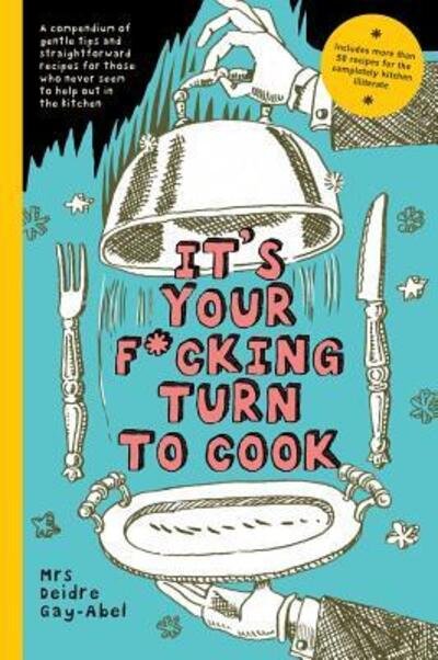 Cover for Deidre Gay-Abel · It's Your Fucking Turn To Cook (Hardcover Book) (2018)