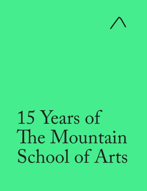 15 Years of The Mountain School of Arts - Ieva Raudsepa - Bücher - NAE - 9780997937169 - 21. Oktober 2020