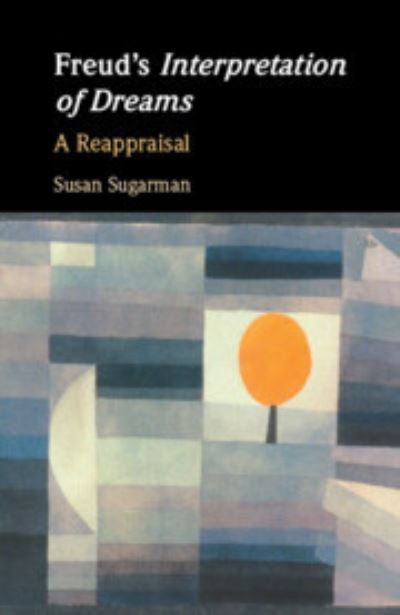 Cover for Sugarman, Susan (Princeton University, New Jersey) · Freud’s Interpretation of Dreams: A Reappraisal (Paperback Book) (2023)