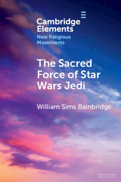 William Sims Bainbridge · The Sacred Force of Star Wars Jedi - Elements in New Religious Movements (Paperback Book) (2024)