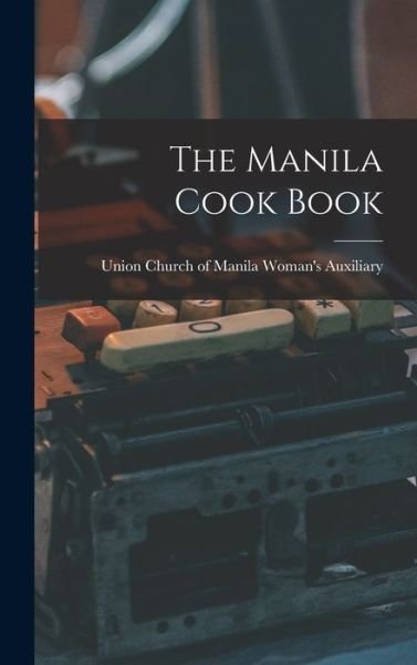 Cover for Union Church of Manila (Philippines) · The Manila Cook Book (Hardcover bog) (2021)