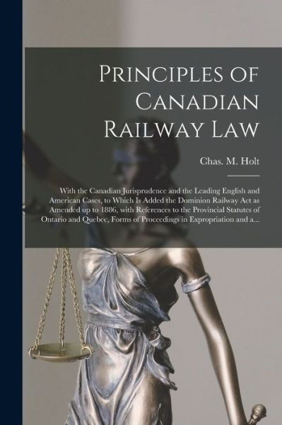 Cover for Chas M (Charles Macpherson) B Holt · Principles of Canadian Railway Law [microform] (Paperback Book) (2021)