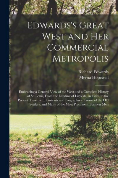Edwards's Great West and Her Commercial Metropolis - Richard Edwards - Bøger - Legare Street Press - 9781014433169 - 9. september 2021