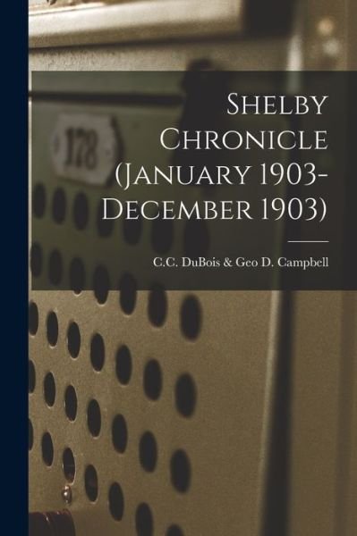 Cover for C C DuBois &amp; Geo D Campbell · Shelby Chronicle (January 1903- December 1903) (Paperback Book) (2021)