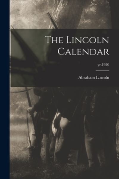 The Lincoln Calendar; yr.1920 - Abraham 1809-1865 Lincoln - Books - Legare Street Press - 9781014983169 - September 10, 2021