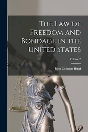 Cover for John Codman Hurd · Law of Freedom and Bondage in the United States; Volume 2 (Book) (2022)