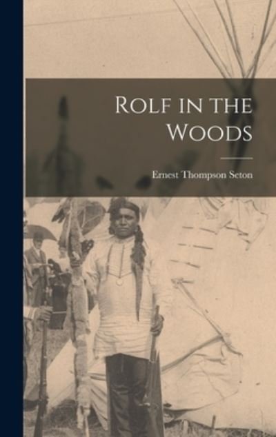 Cover for Ernest Thompson Seton · Rolf in the Woods (Buch) (2022)