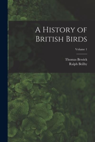 Cover for Thomas Bewick · History of British Birds; Volume 1 (Book) (2022)