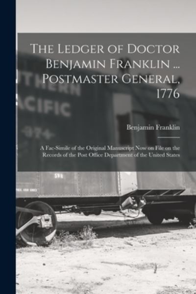 Cover for Benjamin Franklin · Ledger of Doctor Benjamin Franklin ... Postmaster General 1776 (Bog) (2022)