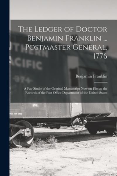 Cover for Benjamin Franklin · Ledger of Doctor Benjamin Franklin ... Postmaster General 1776 (Bok) (2022)