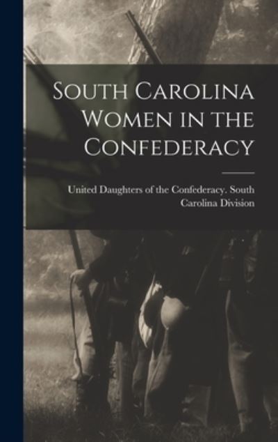 Cover for United Daughters of the Confederacy · South Carolina Women in the Confederacy (Bok) (2022)