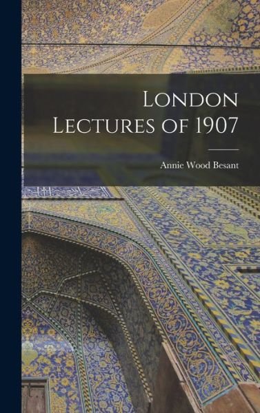 Cover for Annie Wood Besant · London Lectures Of 1907 (Book) (2022)