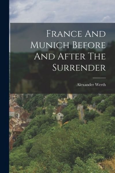 Cover for Alexander Werth · France and Munich Before and after the Surrender (Bok) (2022)