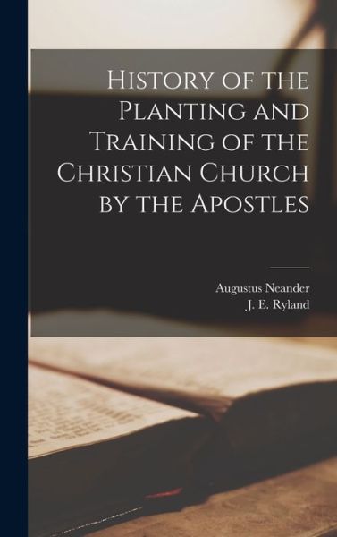 Cover for Augustus Neander · History of the Planting and Training of the Christian Church by the Apostles (Book) (2022)