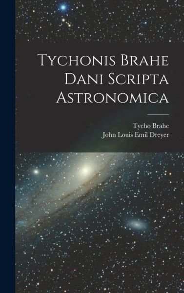 Cover for Tycho Brahe · Tychonis Brahe Dani Scripta Astronomica (Book) (2022)