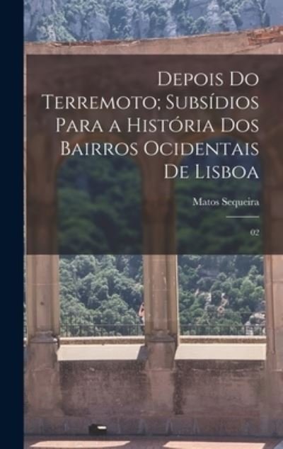Cover for Matos Sequeira · Depois Do Terremoto; Subsídios para a História Dos Bairros Ocidentais de Lisboa (Book) (2022)