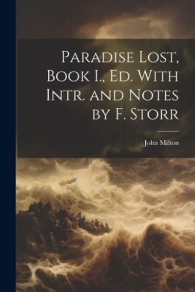 Paradise Lost, Book I. , Ed. with Intr. and Notes by F. Storr - John Milton - Kirjat - Creative Media Partners, LLC - 9781021363169 - tiistai 18. heinäkuuta 2023