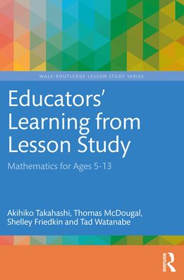 Cover for Takahashi, Akihiko (DePaul University, USA) · Educators' Learning from Lesson Study: Mathematics for Ages 5-13 - WALS-Routledge Lesson Study Series (Taschenbuch) (2022)