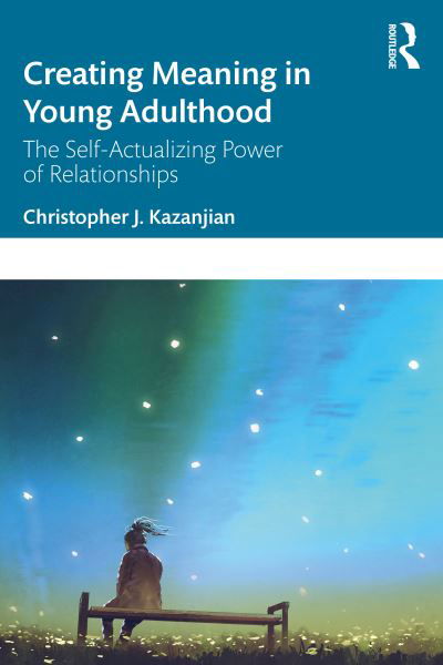 Cover for Kazanjian, Christopher J. (El Paso Community College, Texas, USA) · Creating Meaning in Young Adulthood: The Self-Actualizing Power of Relationships (Pocketbok) (2022)