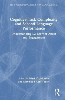 Cover for Cognitive Task Complexity and Second Language Performance: Understanding L2 Learner Affect and Engagement - ESL &amp; Applied Linguistics Professional Series (Hardcover Book) (2025)