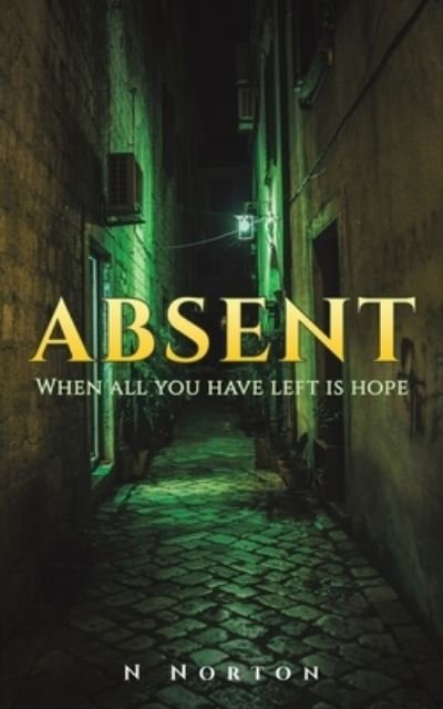 Cover for N Norton · Absent: When all you have left is hope (Paperback Bog) (2024)