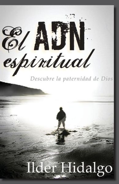 Cover for Ilder Hidalgo · El ADN Espiritual : Descubre la paternidad de Dios (Paperback Book) (2019)